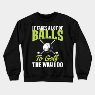 It Takes A Lot Of Balls To Golf The Way I Do T Shirt For Women Men Crewneck Sweatshirt